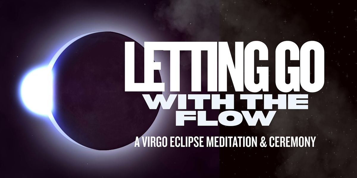 Letting Go with the Flow: A Virgo Eclipse Meditation & Ceremony