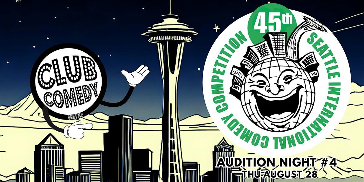 45th Seattle International Comedy Competition Audition Show #4 THU 8\/28 8PM