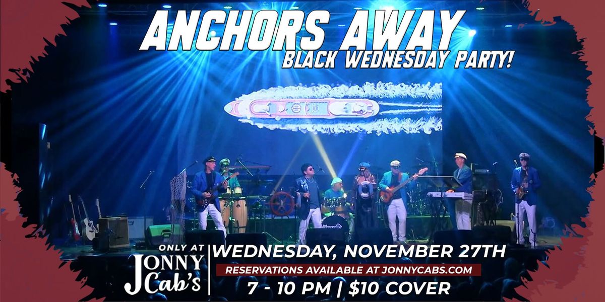 Anchors Away @ Jonny Cab's - Black Wednesday!