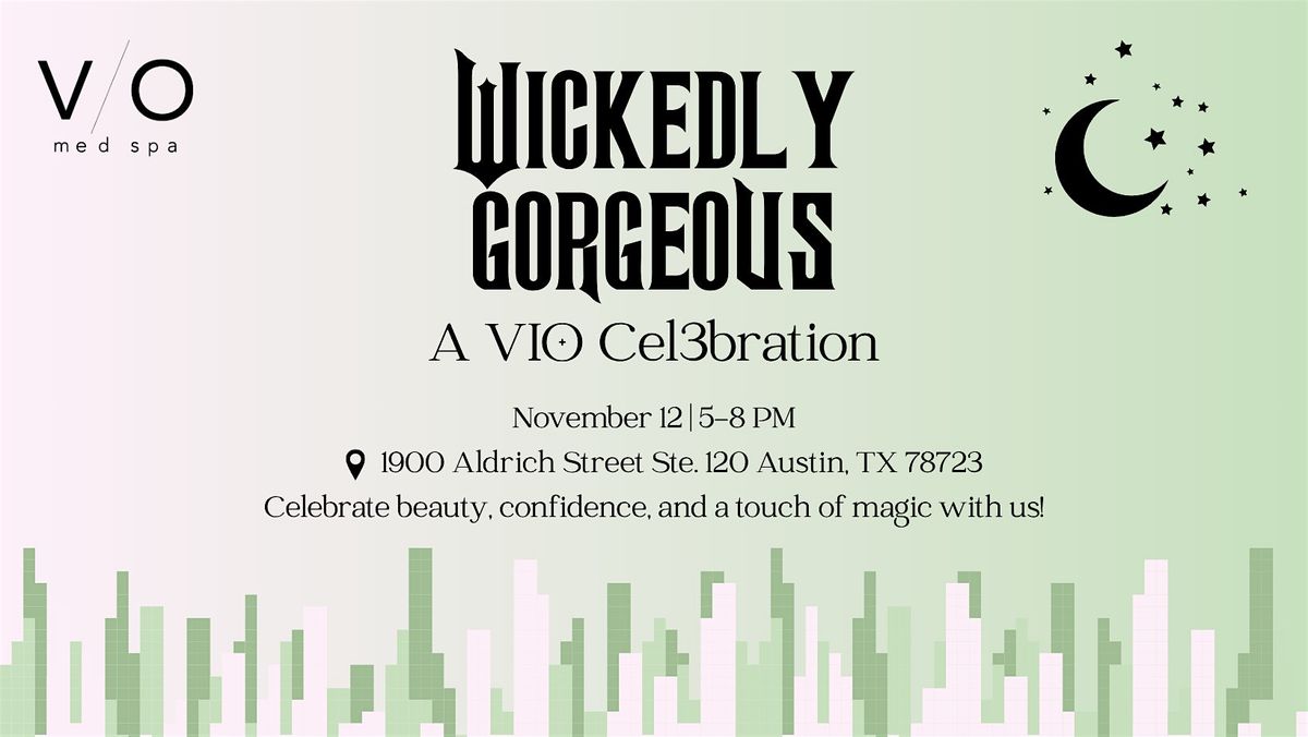 Wickedly Gorgeous: A VIO Cel3bration!