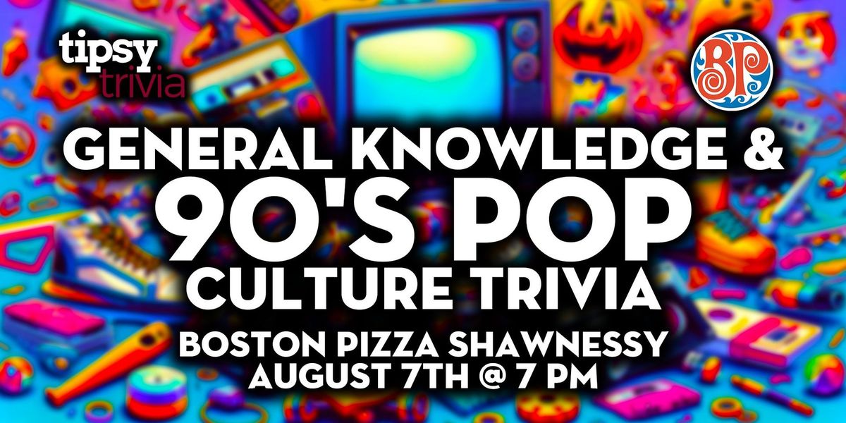 Calgary: Boston Pizza Shawnessy - 90's Pop Culture NTT & Trivia - Aug 7, 7p