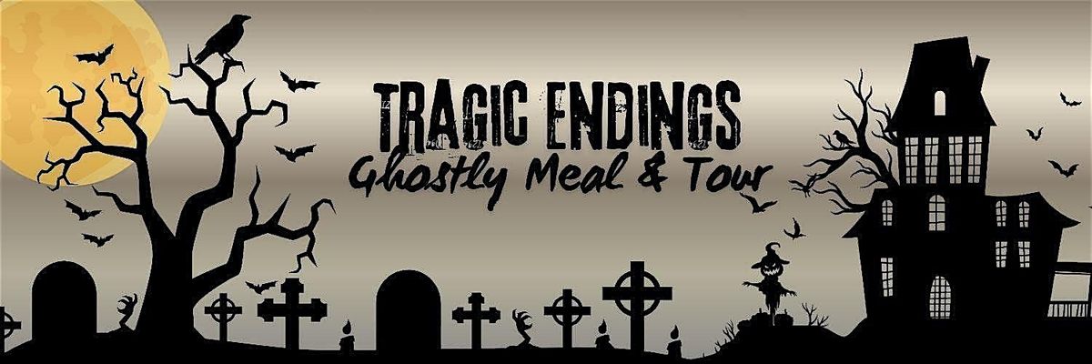 Tragic Endings, Ghostly Meal, & Tour