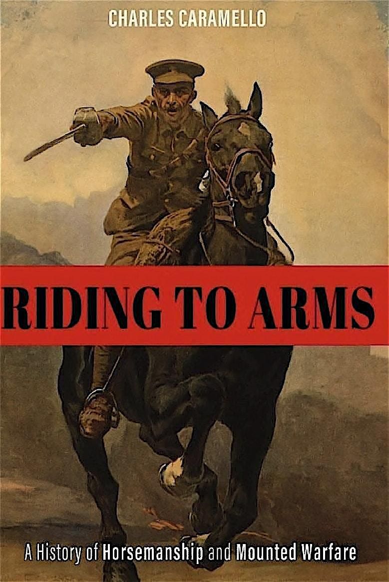 Riding to Arms, A History of Horsemanship and Mounted Warfare