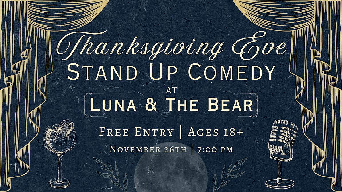 Thanksgiving EVE Comedy at Luna & The Bear