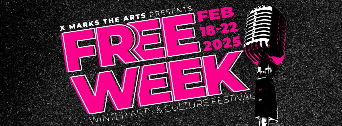 X Marks the Arts Presents: Free Week 2025