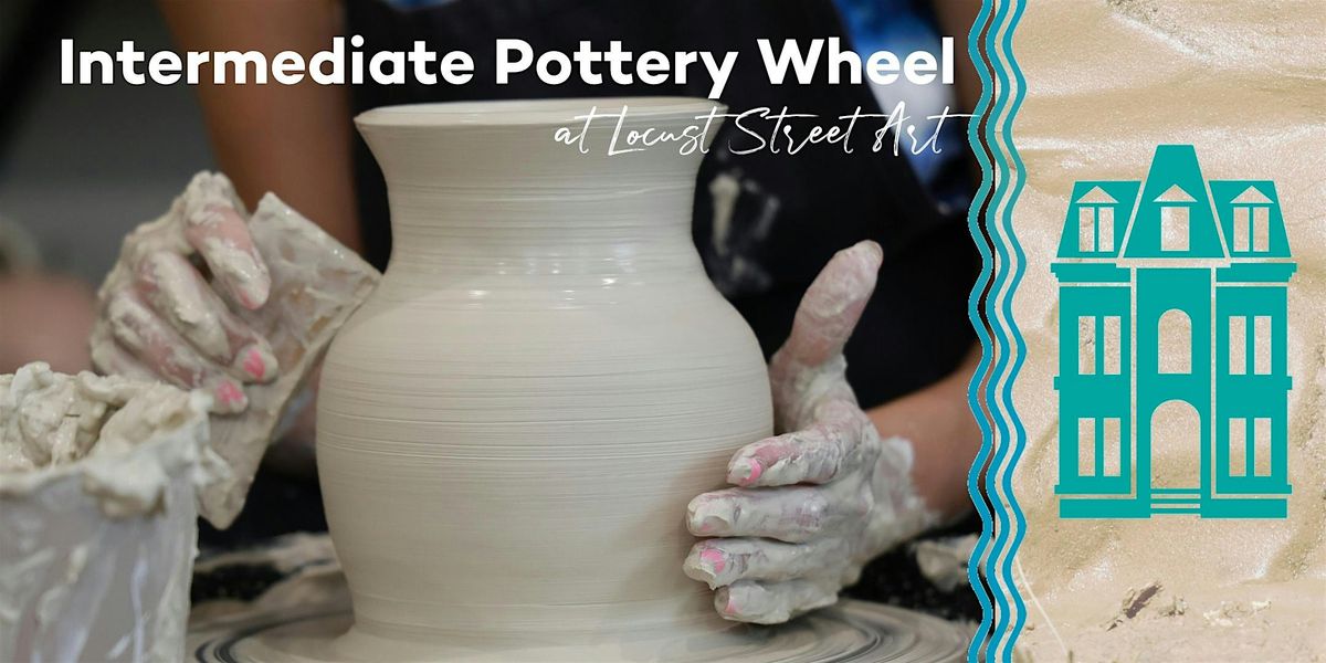 6 Week Intermediate Pottery Wheel Class at Locust Street Art