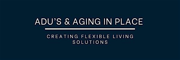 ADU's and Aging In Place - Creating Flexible Living Solutions