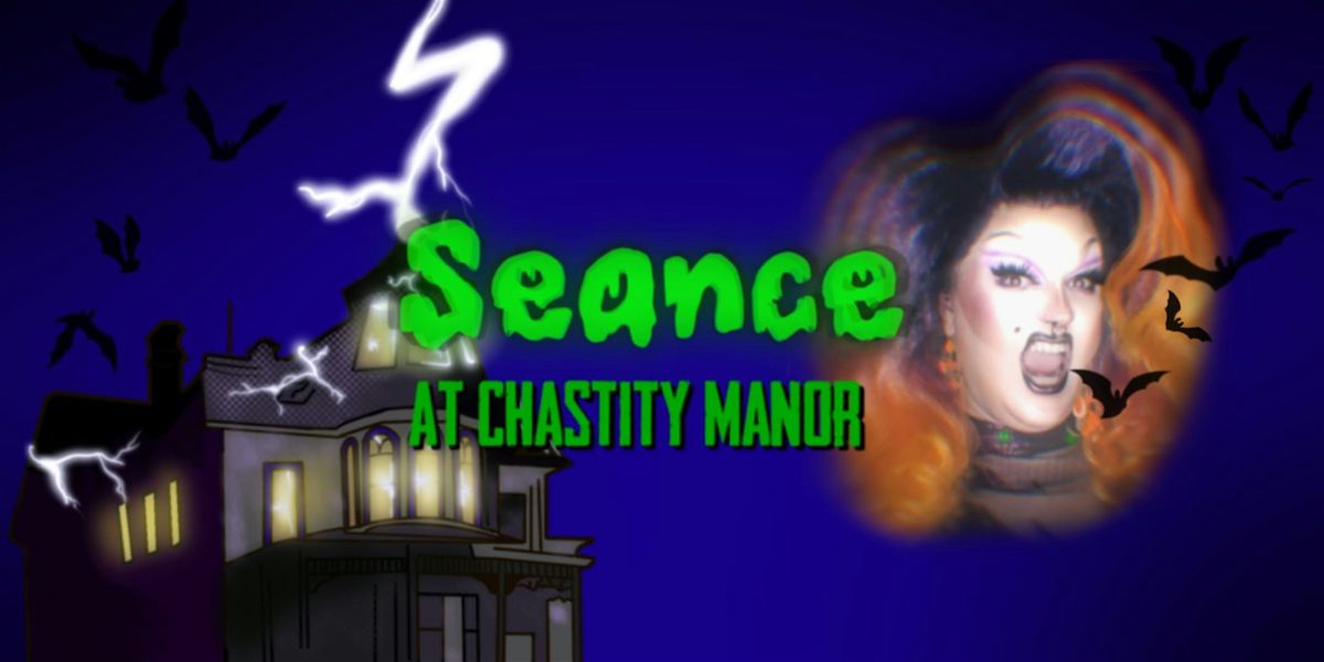 Seance at Chastity Manor