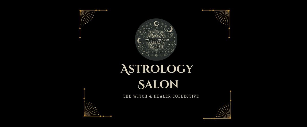 The Witch & Healer Collective Presents: Astrology Salon