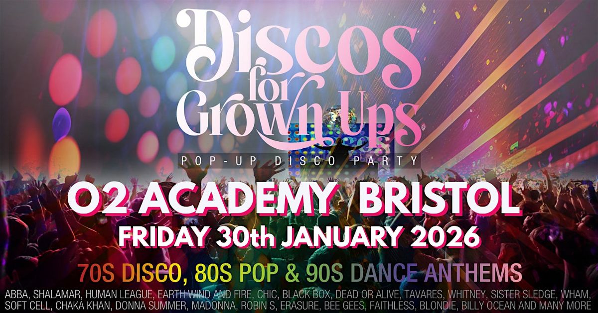 O2 ACADEMY BRISTOL - Discos for Grown ups 70s 80s 90s DISCO PARTY!