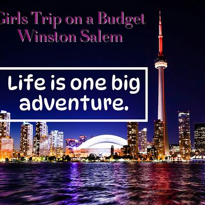 Girls Trips on a Budget Winston Salem