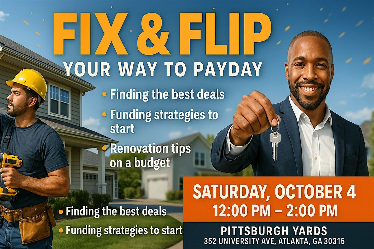 FIX & FLIP YOUR WAY TO PAYDAY!! LEARN HOW TO BECOME A REAL ESTATE INVESTOR!