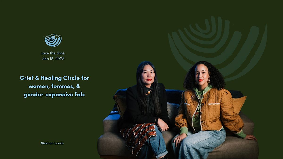 comes in WAVES: A Grief & Healing Circle for  Women and Femmes