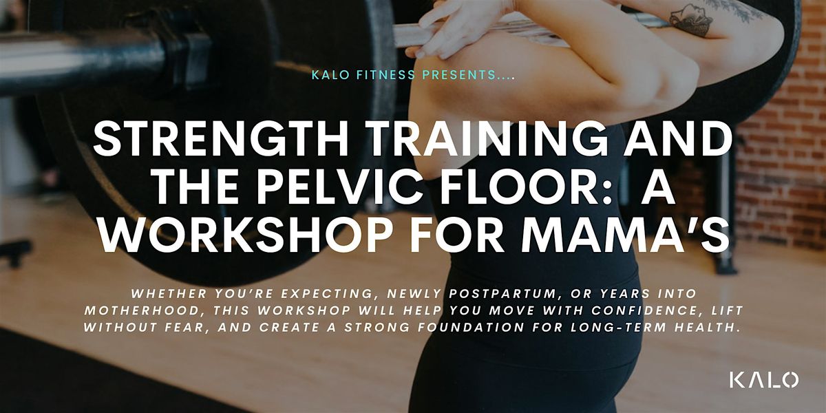 Strength Training & The Pelvic Floor: A Workshop For Mama's