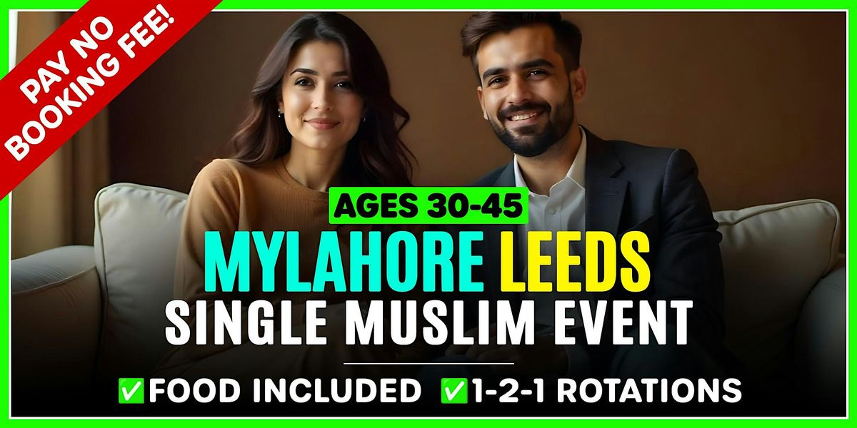 Leeds - Ages 30-45 - Muslim Marriage Event @MyLahore