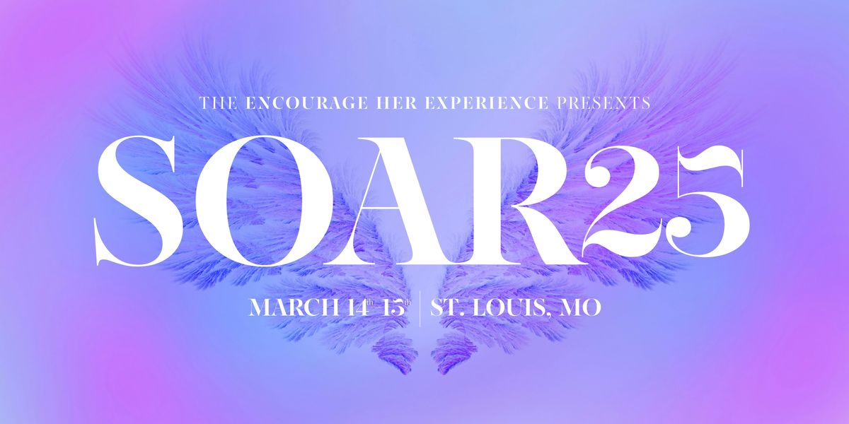 Soar 2025 Presented by The EncourageHer Experience