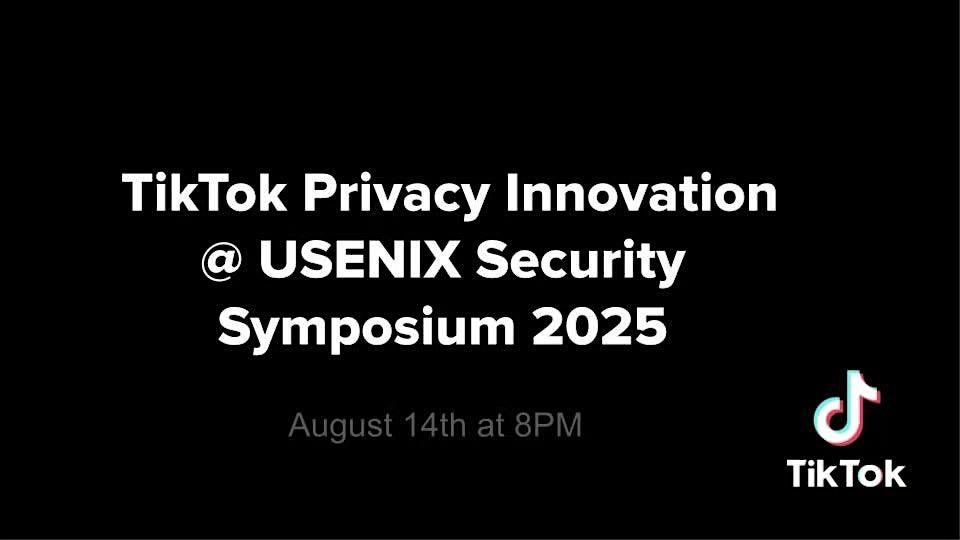 TikTok Privacy Innovation Meetup at USENIX Security Symposium 2025