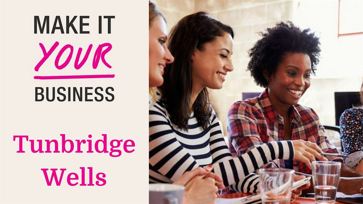 Make It Your Business - Tunbridge Wells 31st January 2025