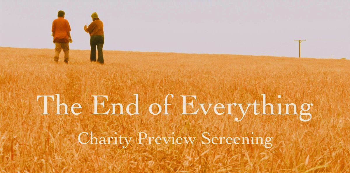 The End of Everything| Charity Screening| Edward Rowe Intro| Cast\/Crew Q&A