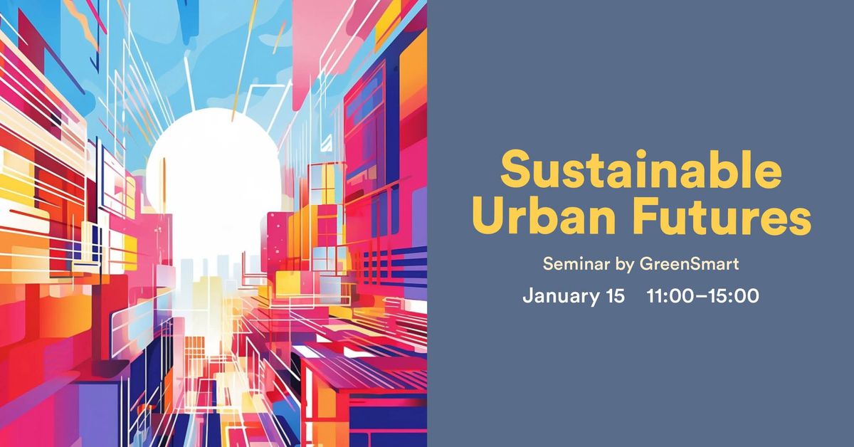 Sustainable Urban Futures - Seminar by GreenSmart Sustainability Arena