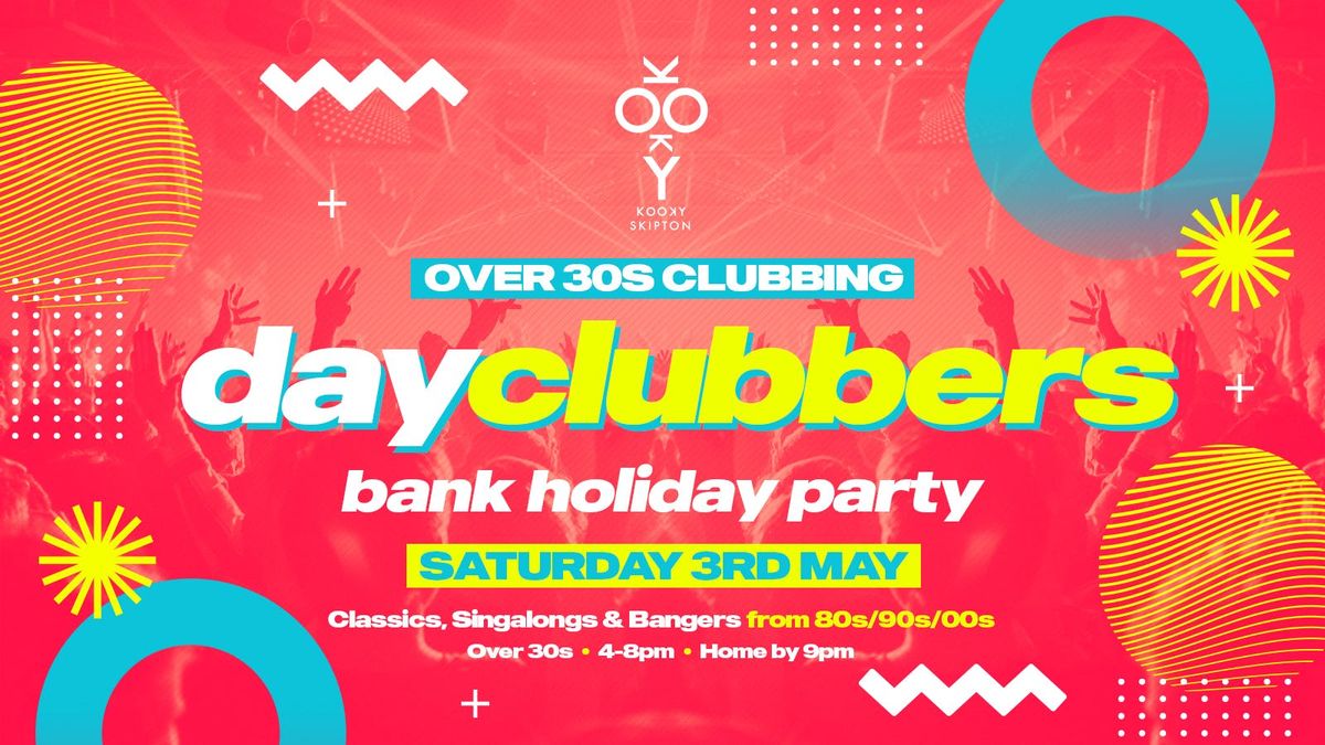 SKIPTON | DayClubbers - Bank Holiday Day Party!