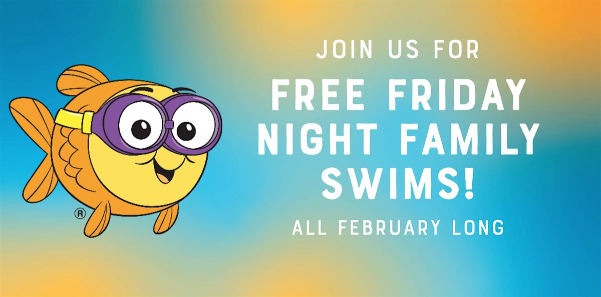 FREE Friday Night Family Swims in February!