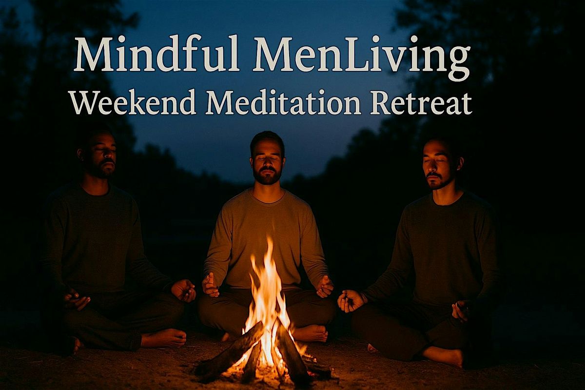 Mindful MenLiving: Weekend Meditation Retreat