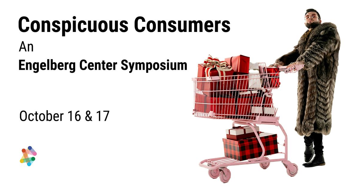 Conspicuous Consumers: An Engelberg Center Symposium