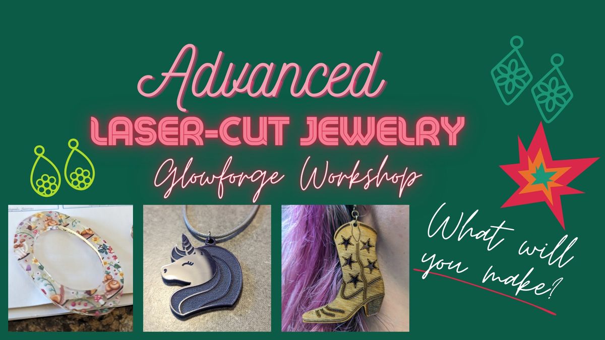 Advanced Laser-Cut Glowforge Jewelry Workshop
