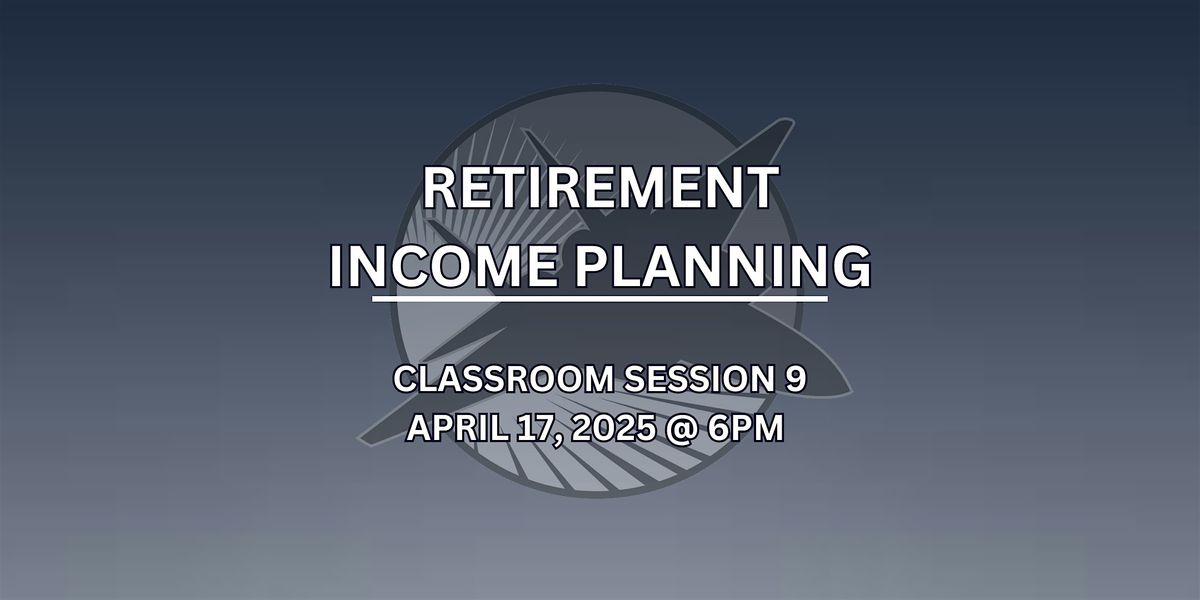 Classroom Session 9 - Retirement Income Planning