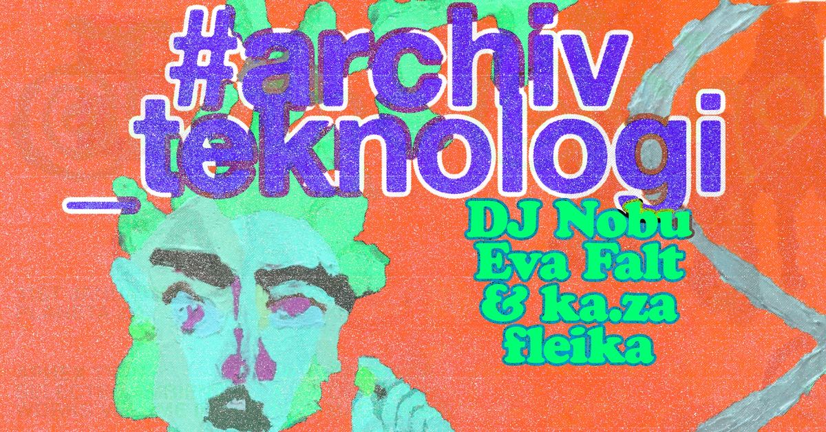 Archiv Teknologi: DJ Nobu, Eva Falt & ka.za, fleika