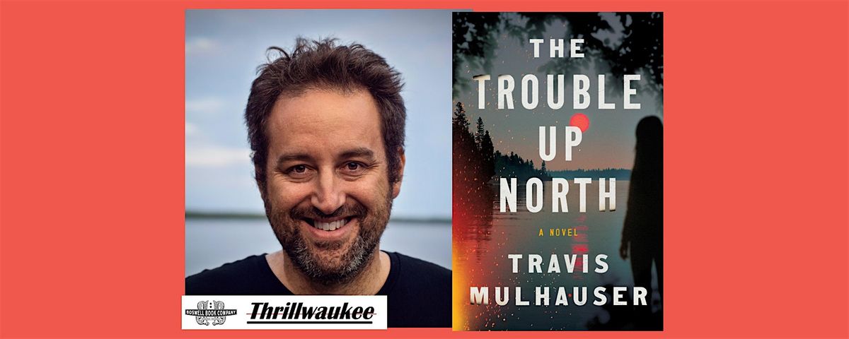 Travis Mulhauser, author of THE TROUBLE UP NORTH - a Boswell event