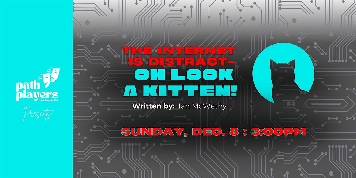 Path Players presents: The Internet is Distract - OH LOOK A KITTEN!