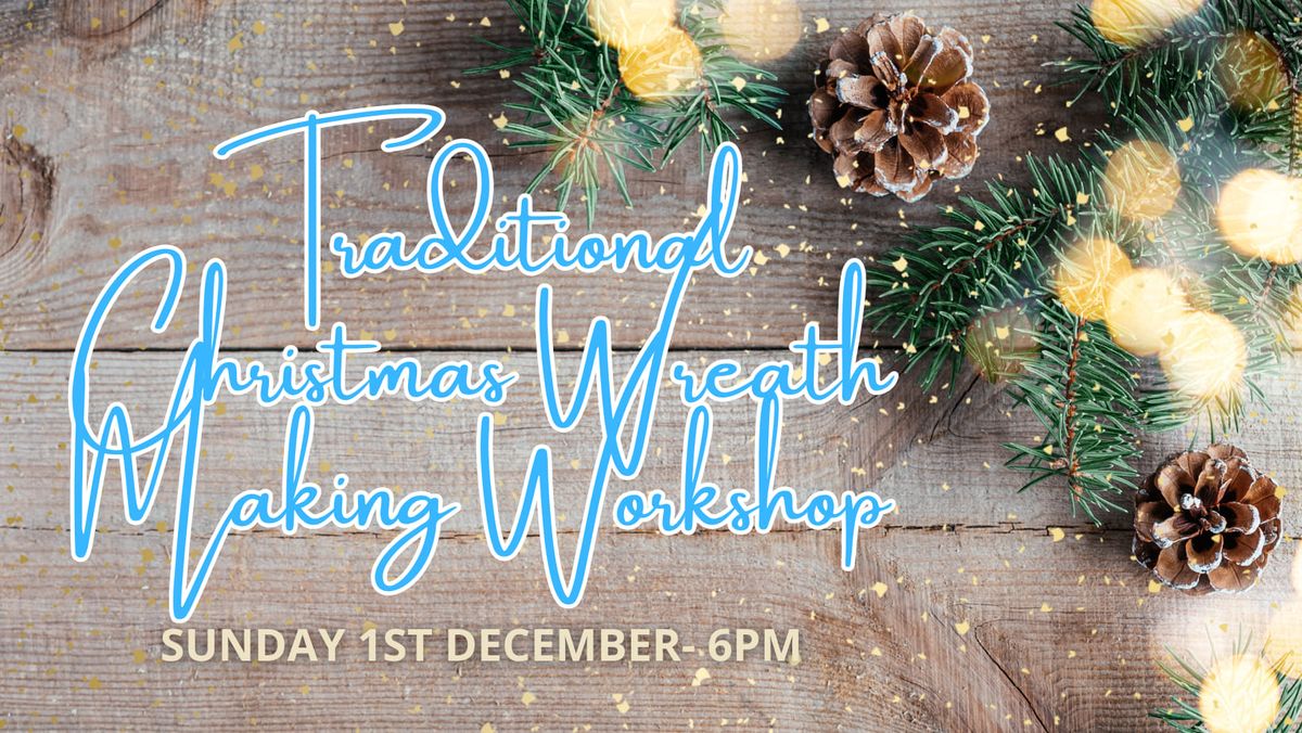 Traditional Christmas Wreath Making Workshop- 1st December