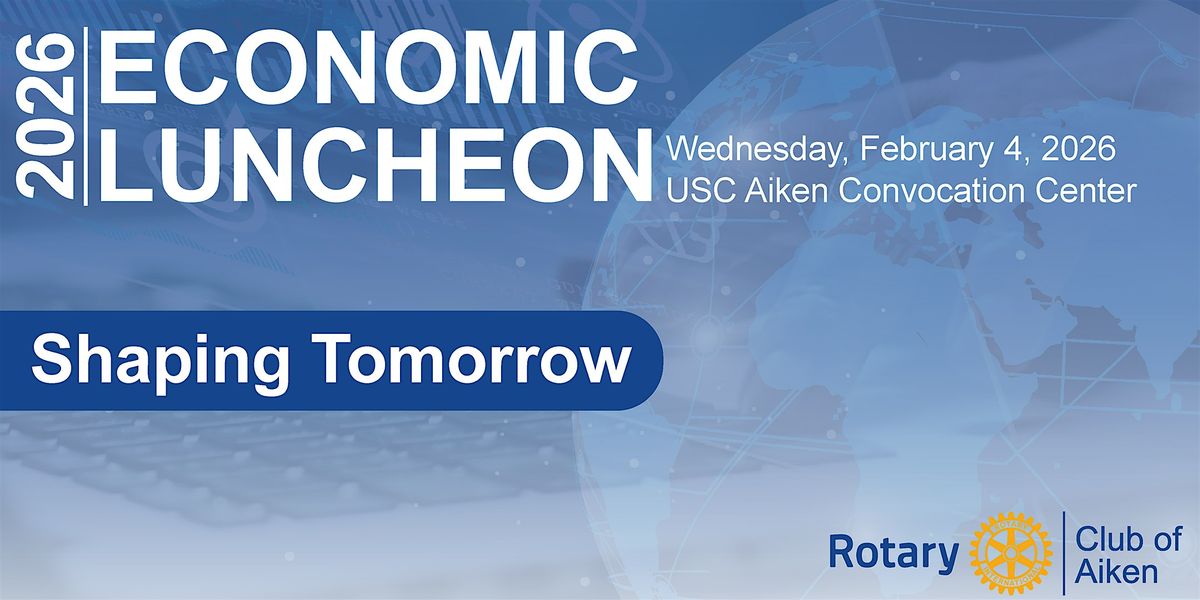Rotary Club of Aiken 2026 Economic Symposium\u2014Shaping Tomorrow