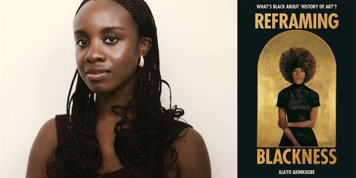 Reframing Blackness: An Evening with Alayo Akinkugbe