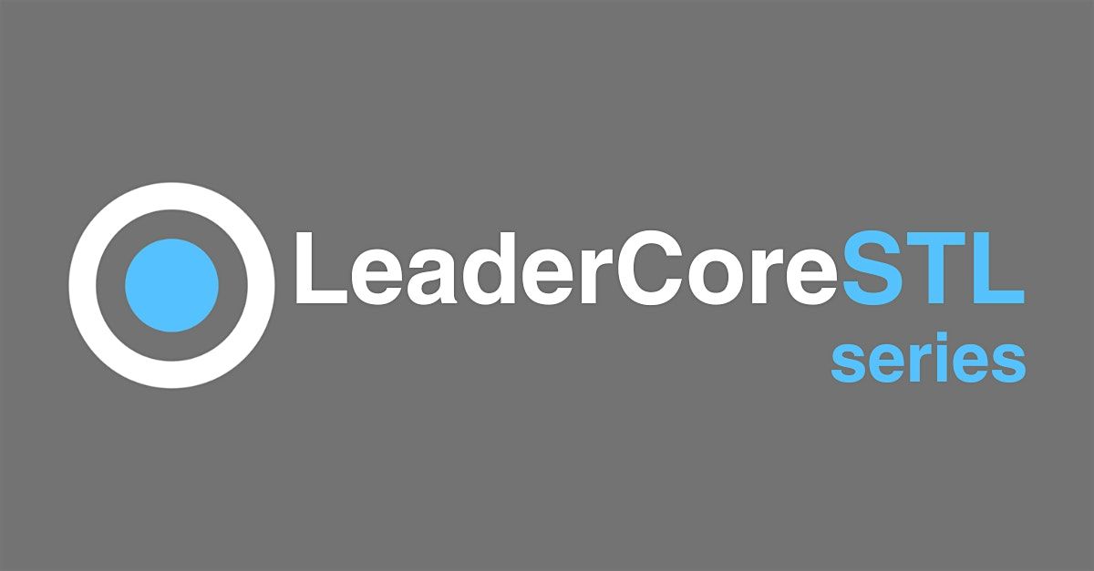 LeaderCoreSTL: Lead with Engagement