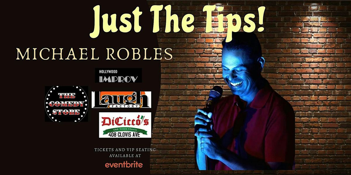 Just The Tips Comedy Show Headlining Michael Robles + Open Mic