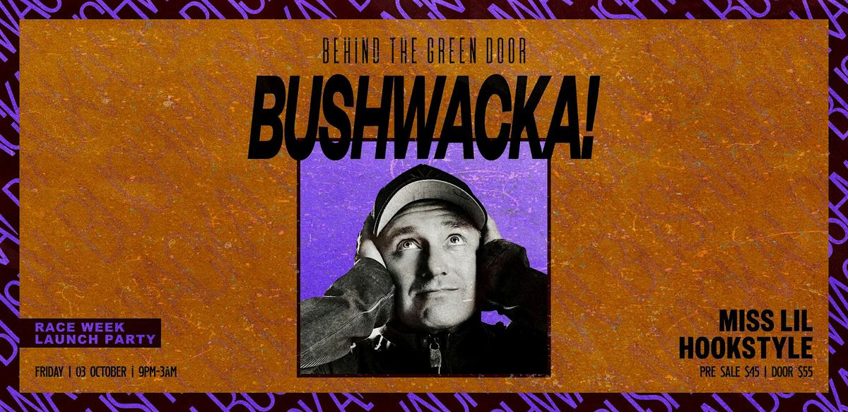 Behind The Green Door presents: BUSHWACKA!