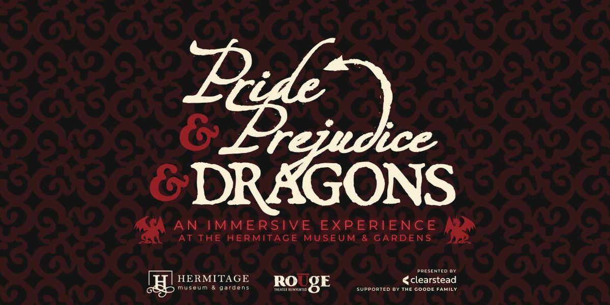 Pride & Prejudice & Dragons: An Immersive Experience at the Hermitage Museum & Gardens