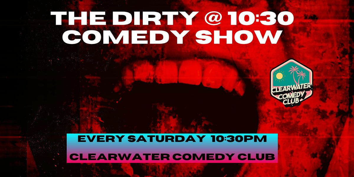 The Dirty @ 10:30 - Dirty Comedy Show