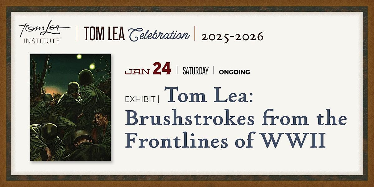 Tom Lea: Brushstrokes from the Frontlines of WWII Exhibit (UTEP)