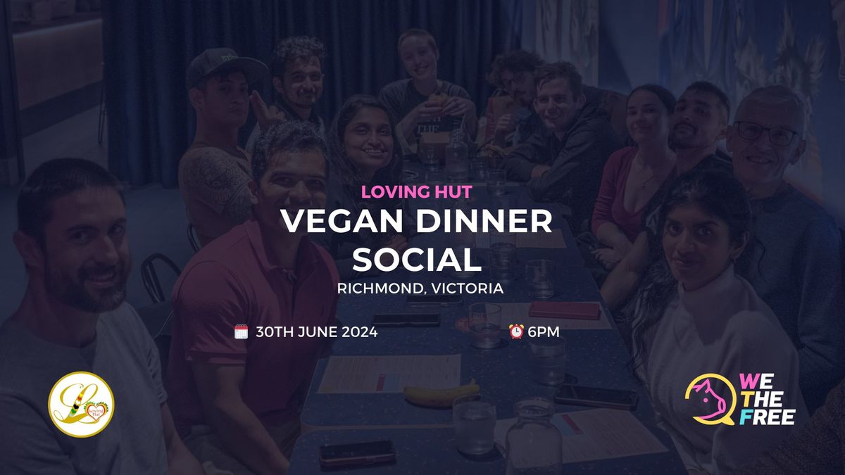\ud83c\udf5b WTF Social Dinner - Loving Hut | Melbourne, AU | 30th June 2024