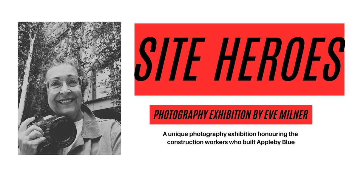 Site Heroes'  Photography Exhibition by Eve Milner