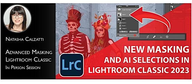 Advanced Masking Lightroom Classic with Natasha Calzatti  - Pasadena