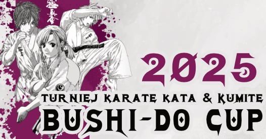 BUSHI-DO CUP 2025 - Turniej Karate KATA & KUMITE