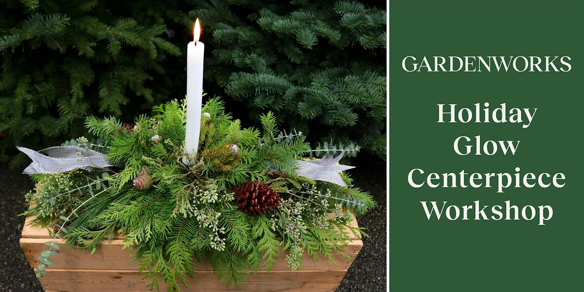 Holiday Glow Centerpiece Workshop at GARDENWORKS Saanich