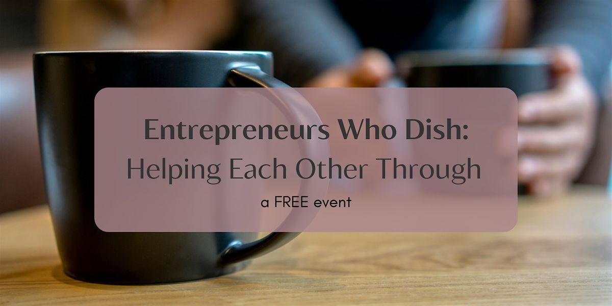 Entrepreneurs who dish: helping each other through