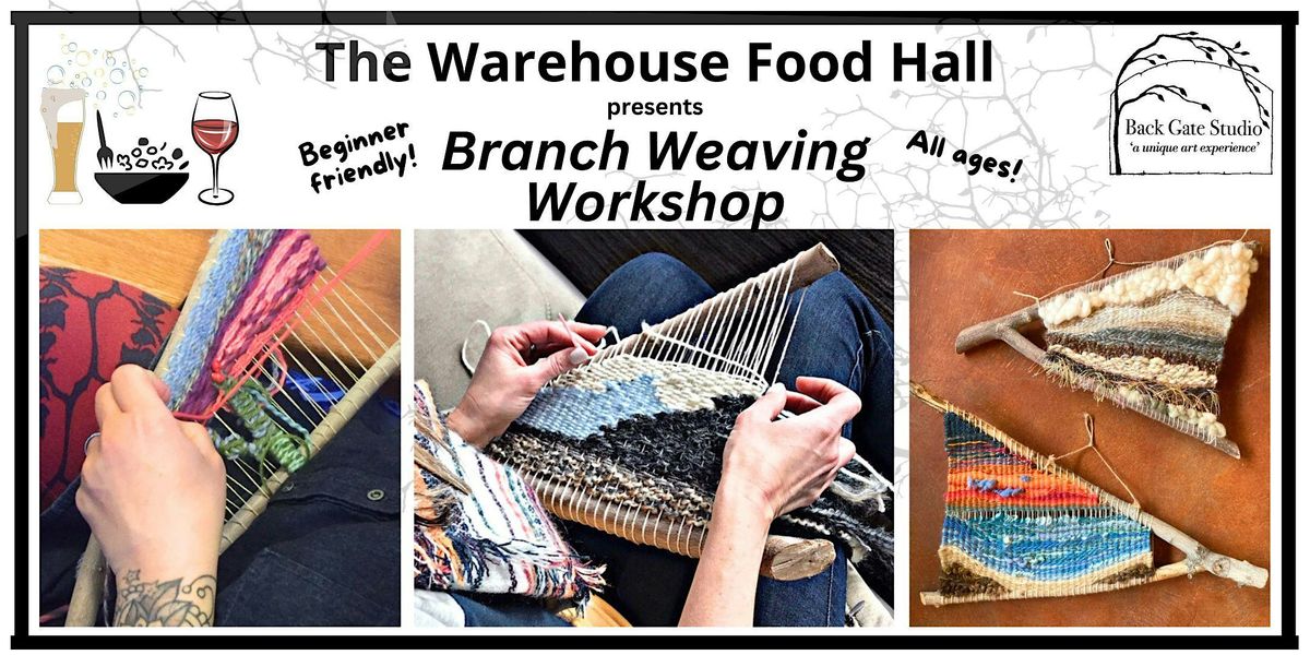 BRANCH WEAVING Workshop at The Warehouse Food Hall