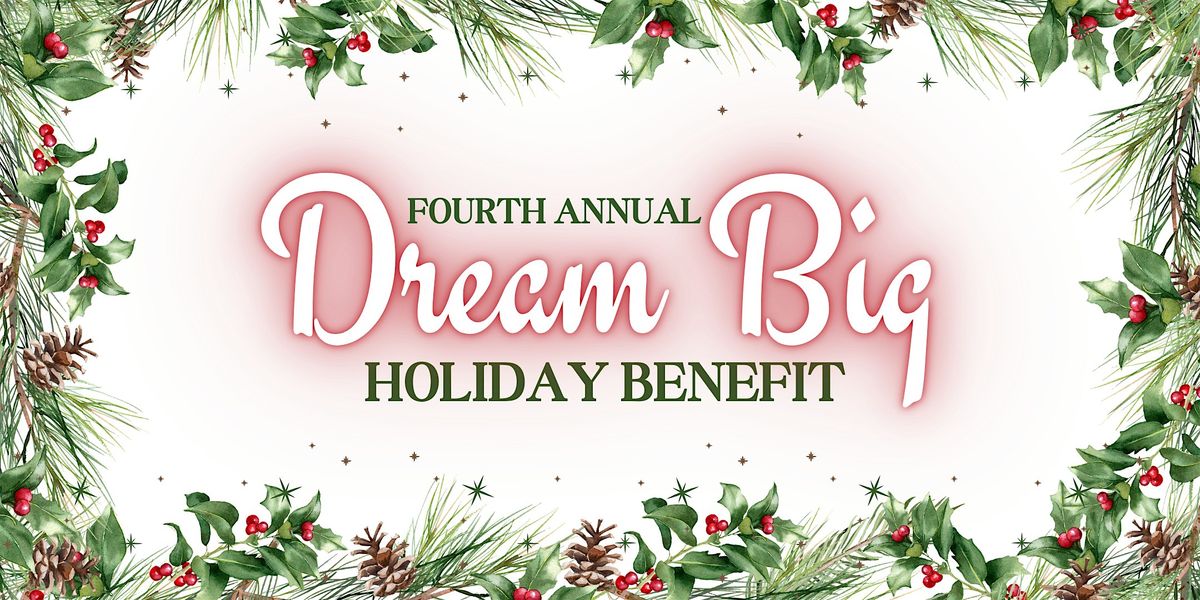 Fourth Annual Dream Big Holiday Benefit